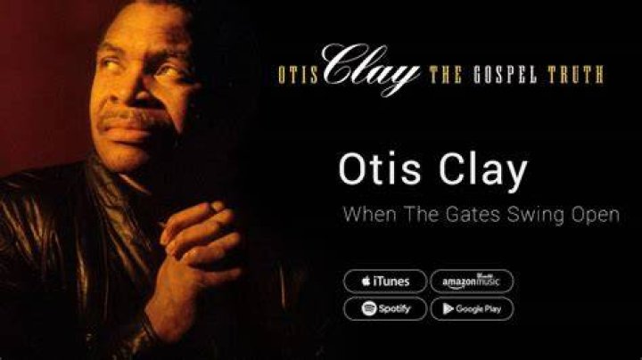 Otis Clay When The Gates Swing Open YouTube